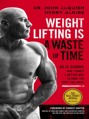 cover image of Weight Lifting Is a Waste of Time: So Is Cardio, and There's a Better Way to Have the Body You Want